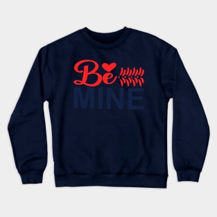 be mine Crewneck Sweatshirt